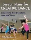 LESSON PLANS FOR CREATIVE DANCE. CONNECTING WITH LITERATURE, ARTS, AND MUSIC