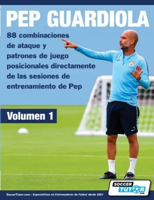 PEP GUARDIOLA - 88 COMBINACIONES DE ATAQUE Y PATRONES DE JUEGO POSICIONALES DIRECTAMENTE DE LAS SESIONES DE ENTRENAMIENTO DE PEP