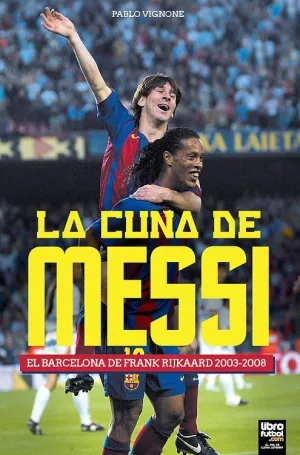 LA CUNA DE MESSI: EL BARÇA DE FRANK RIJKAARD, 2003-2008