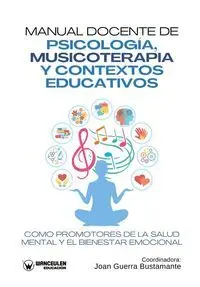 MANUAL DOCENTE DE PSICOLOGÍA, MUSICOTERAPIA Y CONTEXTOS EDUCATIVOS COMO PROMOTORES DE LA SALUD MENTAL Y EL BIENESTAR EMOCIONAL