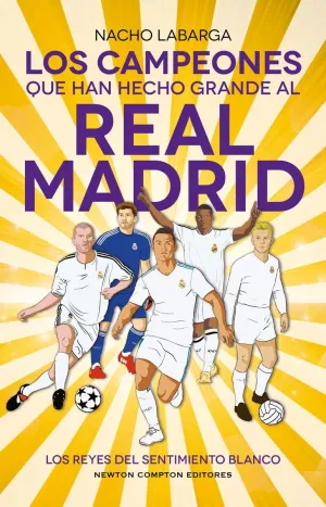 LOS CAMPEONES QUE HAN HECHO GRANDE AL REAL MADRID