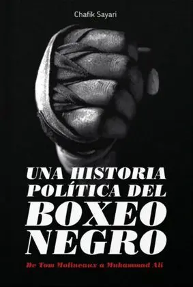 UNA HISTORIA POLÍTICA DEL BOXEO NEGRO