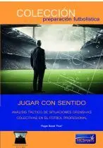 JUGAR CON SENTIDO ANÁLISIS TÁCTICO DE SITUACIONES OFENSIVAS COLECTIVAS EN EL FÚTBOL PROFESIONAL