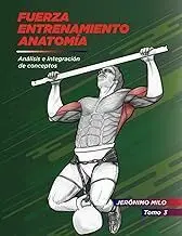 FUERZA, ENTRENAMIENTO, ANATOMÍA. TOMO 3 MIEMBROS SUPERIORES